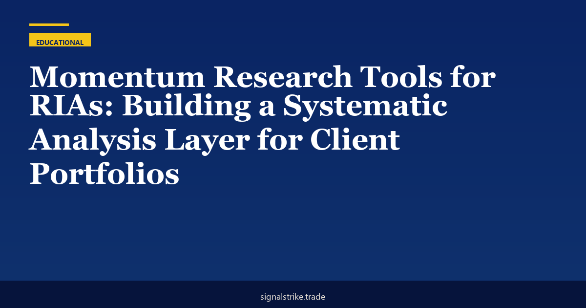 Momentum Research Tools for RIAs: Building a Systematic Analysis Layer for Client Portfolios
